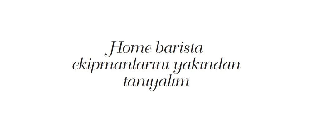 Home Barista Ekipmanlarını Yakından Tanıyalım