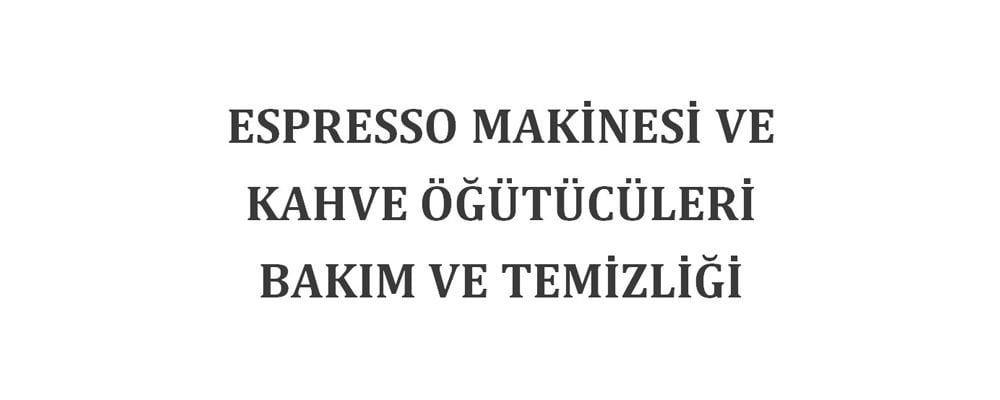 Espresso Makinesi ve Kahve Öğütücüleri Bakım ve Temizliği